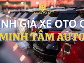 Dịch vụ Định giá xe ô tô cũ tại Minh Tâm Auto
