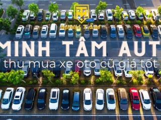 VÌ SAO QUÝ KHÁCH NÊN CHỌN DỊCH VỤ THU MUA XE Ô TÔ CŨ TẠI MINH TÂM AUTO?
